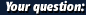 Uw vraag: